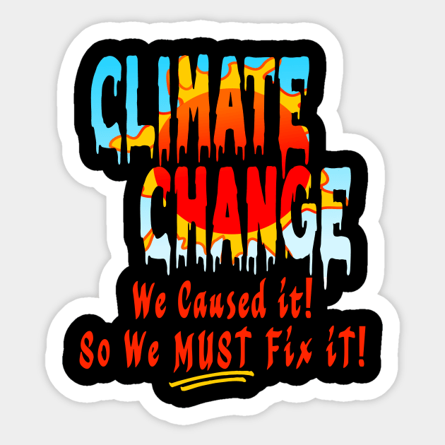 Climate Change We Caused So Fix It Sticker by taana2017